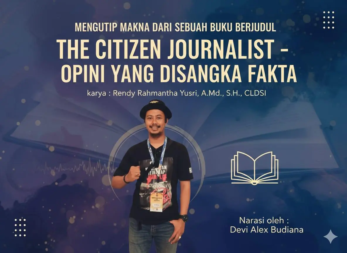 Kutipan sebuah buku berjudul “The Journalist Citizen? Opini yang Dianggap Fakta” Karya : Rendy Rahmantha Yusri A. Md.,S.H., CLDSI